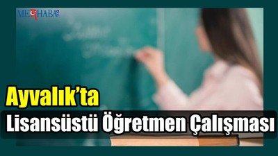 Ayvalık’ta Lisansüstü Öğretmen Çalışması