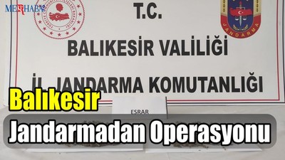 Balıkesir Jandarmadan Operasyonu