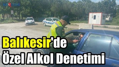 Balıkesir'de Özel Alkol Denetimi