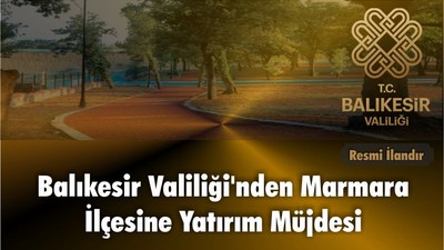 Balıkesir Valiliği'nden Marmara İlçesine Yatırım Müjdesi