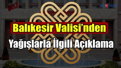 Balıkesir Valisi’nden Yağışlarla İlgili Açıklama