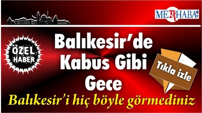 Balıkesir’de Kabus Gibi Gece