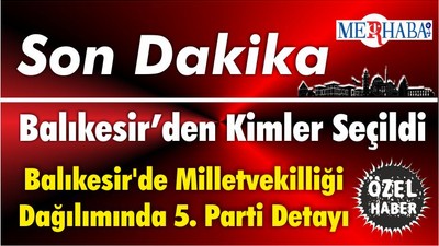 Balıkesir'de Milletvekilliği Dağılımında 5. Parti Detayı