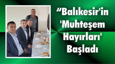 Balıkesir'in 'Muhteşem Hayırları' Başladı