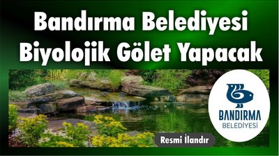 Bandırma Belediyesi Biyolojik Gölet Yapacak