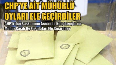 CHP'ye Ait Mühürlü Oylar Ele Geçti