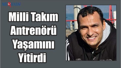 Milli Takım Antrenörü Yaşamını Yitirdi