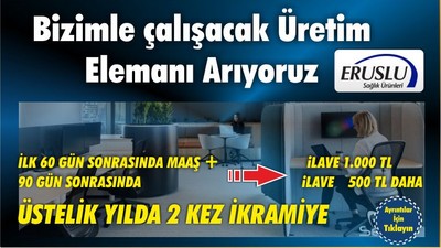 ERUSLU "BİZİMLE ÇALIŞACAK ÜRETİM ELEMANI ARIYORUZ"
