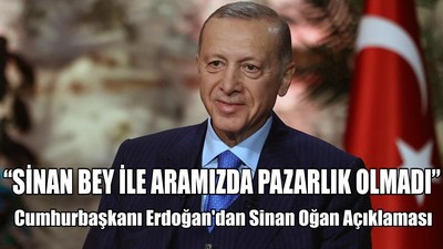 Erdoğan'dan Sinan Oğan Açıklaması