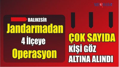 Jandarmadan 4 İlçeye Operasyon