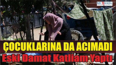 Eski Damat Katliam Yaptı