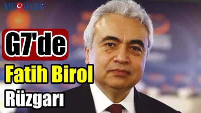 G7' de Fatih Birol Rüzgarı