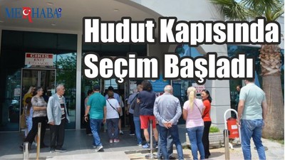 Hudut Kapısında Seçim Başladı