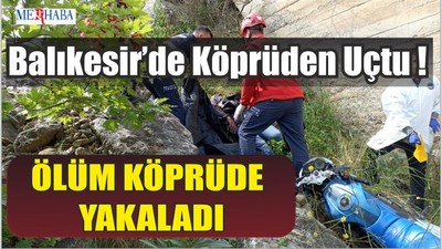 Balıkesir’de Köprüden Uçtu