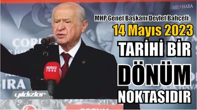 Bahçeli: 14 Mayıs 2023 Tarihi Bir Dönüm Noktasıdır