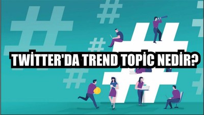 Twitter'da trend topic nedir?