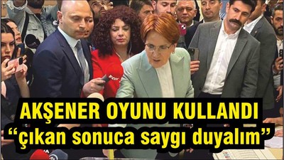 Akşener Oyunu Kullandı