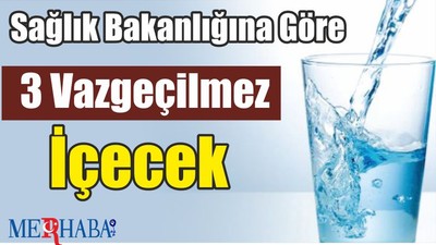 Sağlık Bakanlığına Göre 3 Vazgeçilmez İçecek