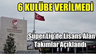 Süper Lig'de Lisans Alan Takımlar Açıklandı