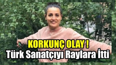 Türk Sanatçıyı Raylara İtti