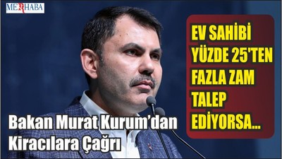 Bakan Murat Kurum’dan Kiracılara Çağrı
