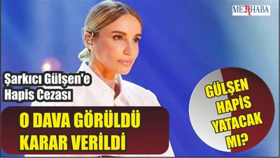 Şarkıcı Gülşen'e Hapis Cezası
