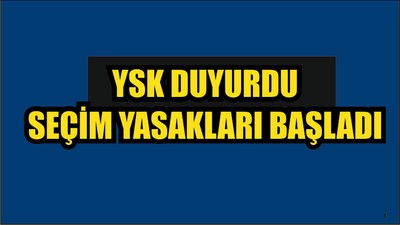 Seçim yasakları resmen başladı!