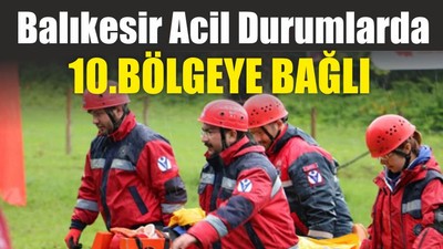 Balıkesir Acil Durumlarda 10.Bölgeye Bağlı