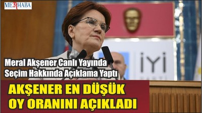 Meral Akşener En Düşük Oy Oranını Açıkladı