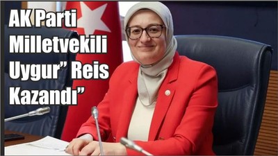 AK Parti Milletvekili Uygur’’ Reis Kazandı’’