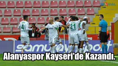 Alanyaspor Kayseri'de Kazandı
