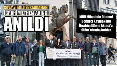 Kuva-yi Milliye Kahramanı İbrahim Ethem Akıncı'yı Andılar