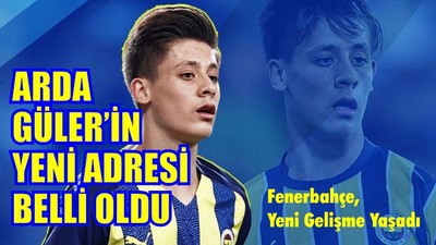 Arda Güler'in Yeni Adresi Belli Oldu
