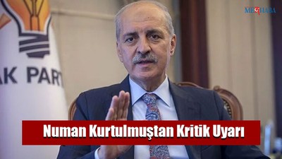 Numan Kurtulmuştan Kritik Uyarı