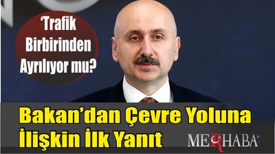 Bakan’dan Çevre Yoluna İlişkin İlk Müjde!