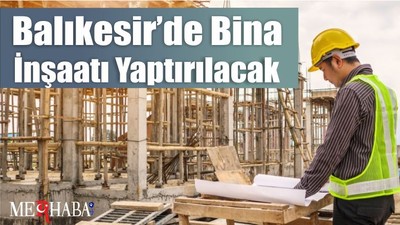 Balıkesir’de Bina İnşaatı Yaptırılacak