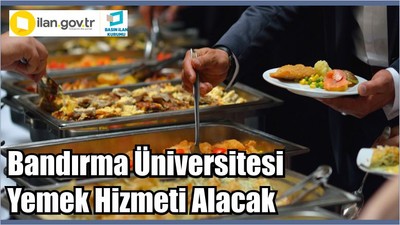 Bandırma Üniversitesi Yemek Hizmeti Alacak
