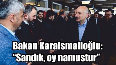 Bakan Karaismailoğlu: “Sandık, oy namustur”