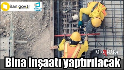 Bina inşaatı yaptırılacak