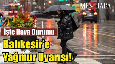 Balıkesir’de Yine Yağmur Var! İşte Hava Durumu