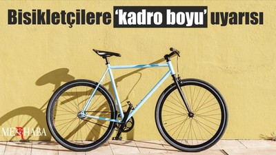 Bisiklet tutkunları için ‘kadro boyu’ uyarısı