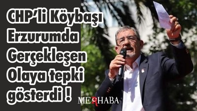 CHP’li Köybaşı’ndan Erzurum'a tepki
