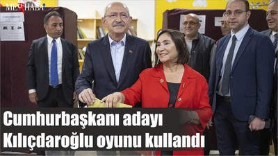 Cumhurbaşkanı adayı Kılıçdaroğlu oyunu kullandı