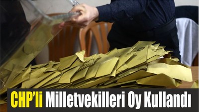 CHP Balıkesir Milletvekilleri Oy Kullandı
