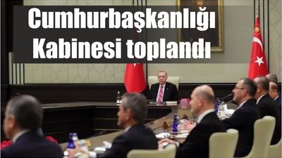 Cumhurbaşkanlığı Kabinesi toplandı