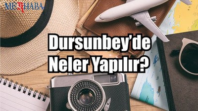 Dursunbey’de Neler Yapılır?