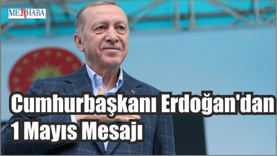Cumhurbaşkanı Erdoğan'dan 1 Mayıs Mesajı