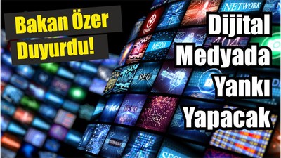 Bakan Özer Duyurdu! Dijital Medyada Yankı Yapacak