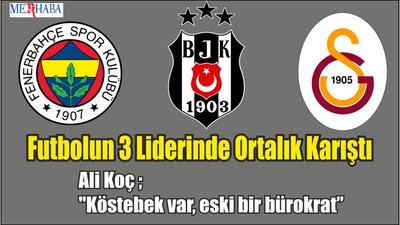 Futbolun 3 Liderinde Ortalık Karıştı
