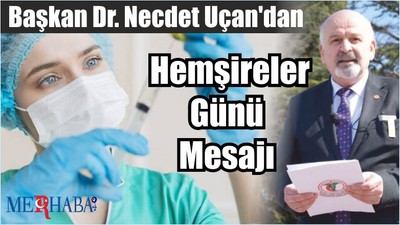 Başkan Dr. Necdet Uçan'dan Hemşireler Günü Mesajı